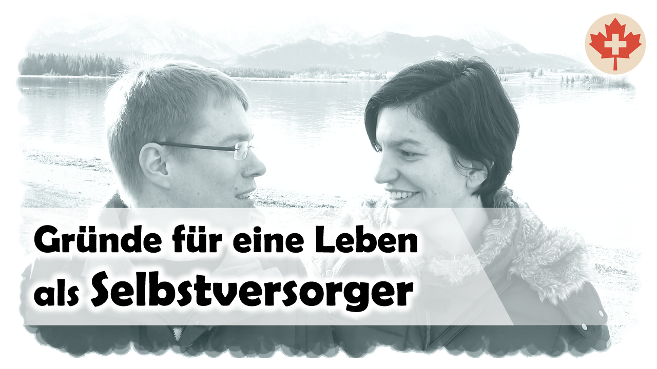 Warum wir uns überlegen in Kanada als Selbstversorger ein Homestead zu gründen.
