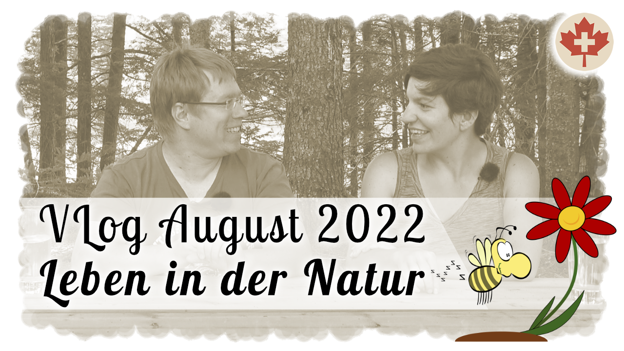 Video-Tagebuch August 2022 -Leben in der Natur, raus aus dem Airbnb & ab auf unser wildes Grundstück
